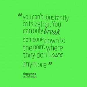 Quotes Picture: you can't constantly critsize her you can only break ...