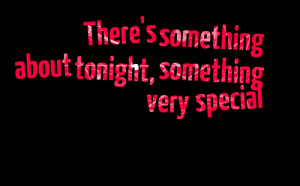 Quotes Picture: there's something about tonight, something very ...