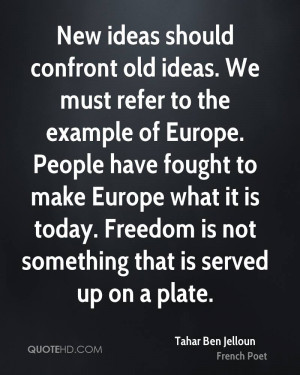 New ideas should confront old ideas. We must refer to the example of ...