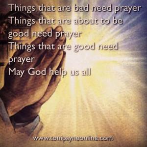 that are bad need prayer Things that are about to be good need prayer ...