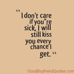 Kiss My Sick Girlfriend - Good Boyfriend Quotes #cuteboyfriendquotes # ...
