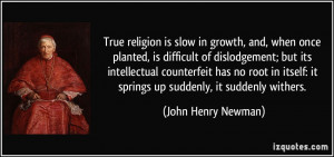 True religion is slow in growth, and, when once planted, is difficult ...