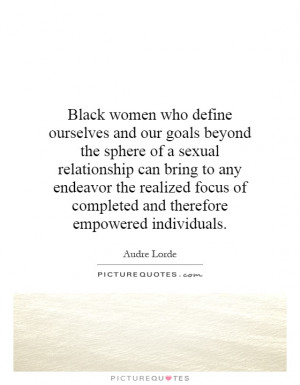 Black women who define ourselves and our goals beyond the sphere of a ...