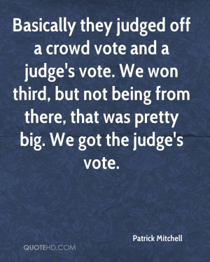 Basically they judged off a crowd vote and a judge's vote. We won ...