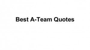 Best A-Team Quotes