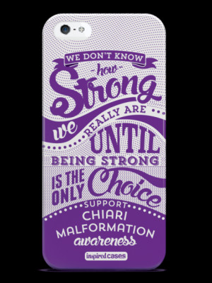 ... / How Strong - Chiari Malformation Awareness Case for iPhone 5 & 5s