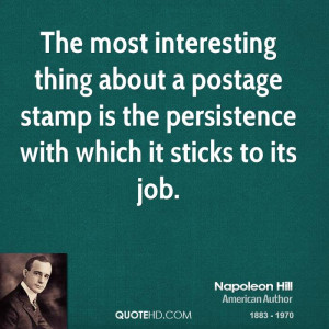 The most interesting thing about a postage stamp is the persistence ...