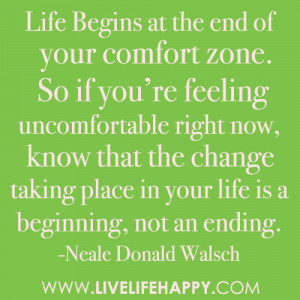 Life begins at the end of your comfort zone. So if you’re feeling ...