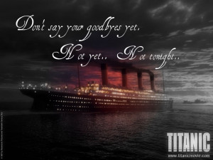 Titanic Quotes Never Let Go Never let go t... titanic
