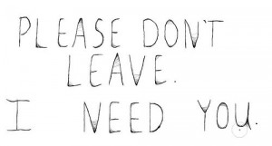 need you quotes please don t leave i need you