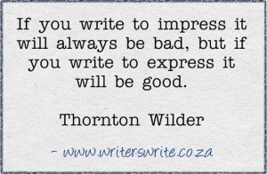 ... but if you write to express it will be good. ---Thornton Wilder #quote