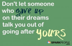 Motivational Quote - Don't let someone who gave up on their dreams ...