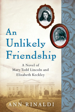 An Unlikely Friendship: A Novel of Mary Todd Lincoln and Elizabeth ...