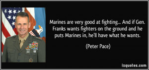 Marines are very good at fighting... And if Gen. Franks wants fighters ...