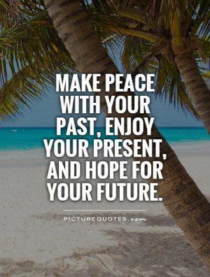 Hope Quotes Past Quotes Inner Peace Quotes Past Present Future Quotes ...