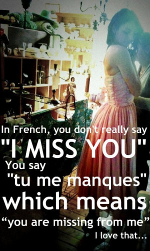 In french you dont really say I miss you