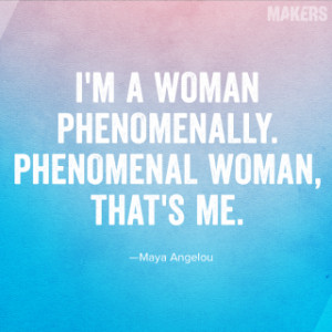 Taken from Angelou's poem “Phenomenal Woman” from And Still I Rise ...