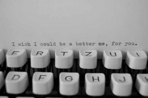 wish I could be a better me, for you.