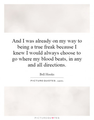 ... to go where my blood beats, in any and all directions Picture Quote #1