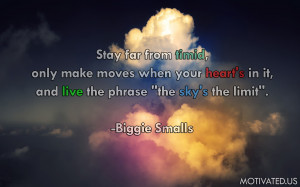 ... moves when your heart is in it, and live the phrase sky is the limit