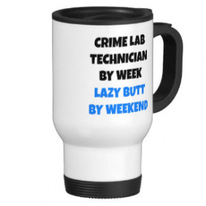 Crime Lab Technician by Week Lazy Butt by Weekend Mug