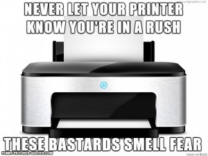 Printers Smell Fear | Funny Pictures and Quotes