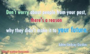 Don't worry about people from your past, there's a reason why they ...