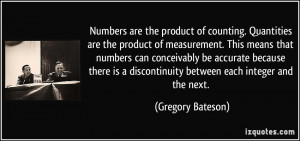 ... discontinuity between each integer and the next. - Gregory Bateson