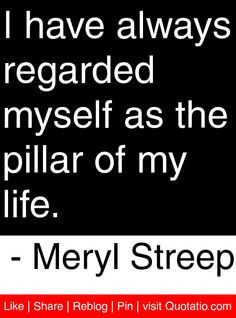 ... of my life. - Meryl Streep #quotes #quotations Meryl Streep Quotes