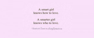 Quotes] A smart girl know how to love. A smarter girl knows who to ...