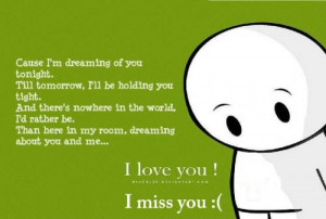 ... in my room, dreaming about you and me. I love you !!!I miss you