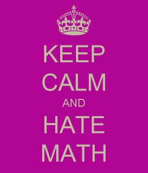 Keep calm and hate math :D