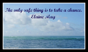Quote, words, elaine may, take chances, inspire, life quote
