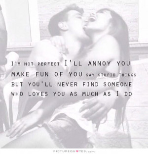 Love Quotes Stupid Quotes Fun Quotes Not Perfect Quotes I May Not Be ...