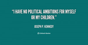 have no political ambitions for myself or my children.