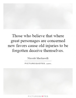 ... old injuries to be forgotten deceive themselves. Picture Quote #1