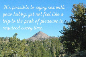 ... not feel like a trip to the peak of pleasure is required every time