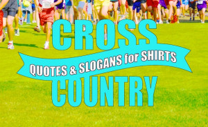 Cross Country Quotes and Slogans for Shirts