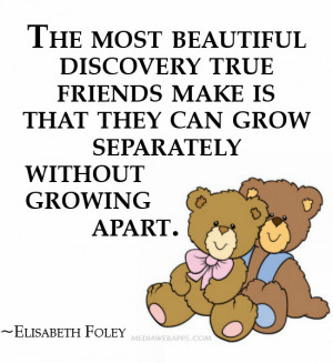 ... grow separately without growing apart. ~Elisabeth Foley Source: http