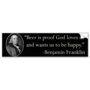 Ben Franklin Beer Quote Bumper Sticker