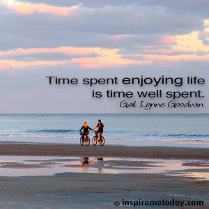 ... Archives / Photo Quotes / Time spent enjoying life is time well spent