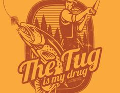 the tug is my drug more fish group fly fish drugs outdoor fish stuff ...