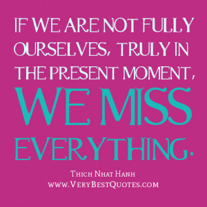 Live in the present moment quotes, mindfulness quotes, Thich Nhat Hanh ...