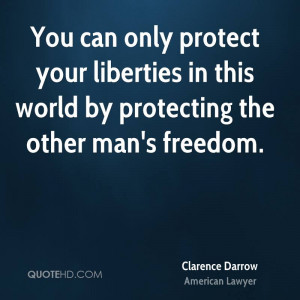 You can only protect your liberties in this world by protecting the ...