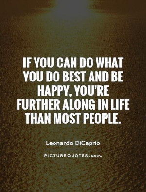 If you can do what you do best and be happy, you're further along in ...