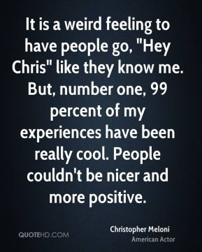 It is a weird feeling to have people go, 