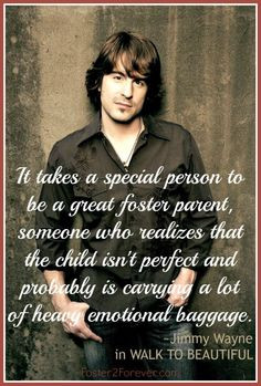 ... person to be a foster parent. Jimmy Wayne #quote in WALK TO BEAUTIFUL