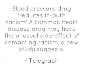 ... pressure drug 'reduces in-built racism'A common heart disease drug