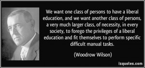 ... to perform specific difficult manual tasks. - Woodrow Wilson