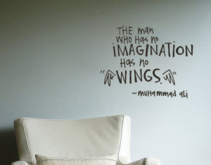The Man Who Has No Imagination Has No Wings ~ Imagination Quote